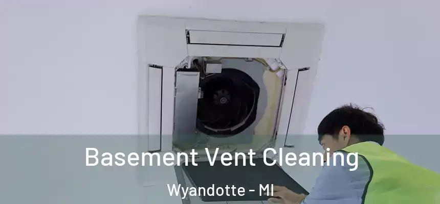  Basement Vent Cleaning Wyandotte - MI
