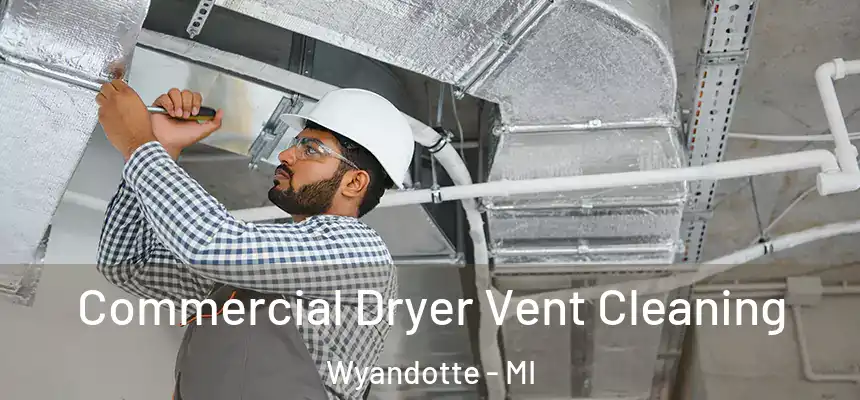 Commercial Dryer Vent Cleaning Wyandotte - MI