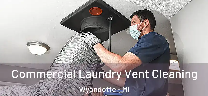  Commercial Laundry Vent Cleaning Wyandotte - MI