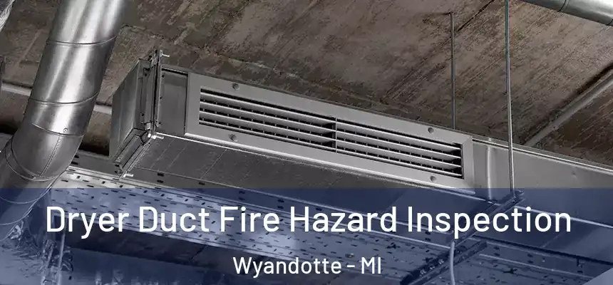  Dryer Duct Fire Hazard Inspection Wyandotte - MI