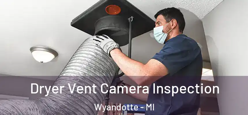  Dryer Vent Camera Inspection Wyandotte - MI