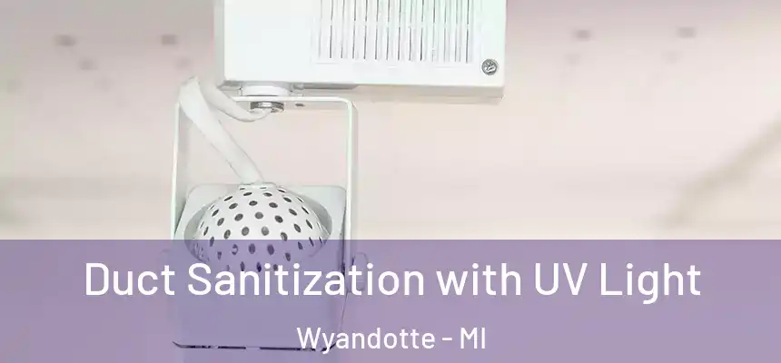 Duct Sanitization with UV Light Wyandotte - MI