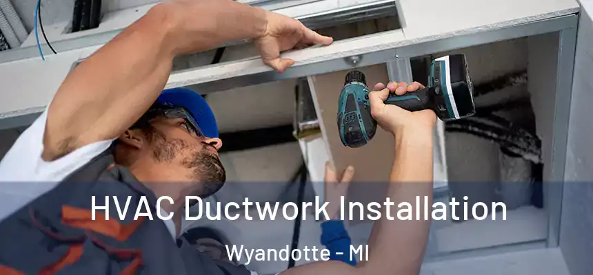  HVAC Ductwork Installation Wyandotte - MI