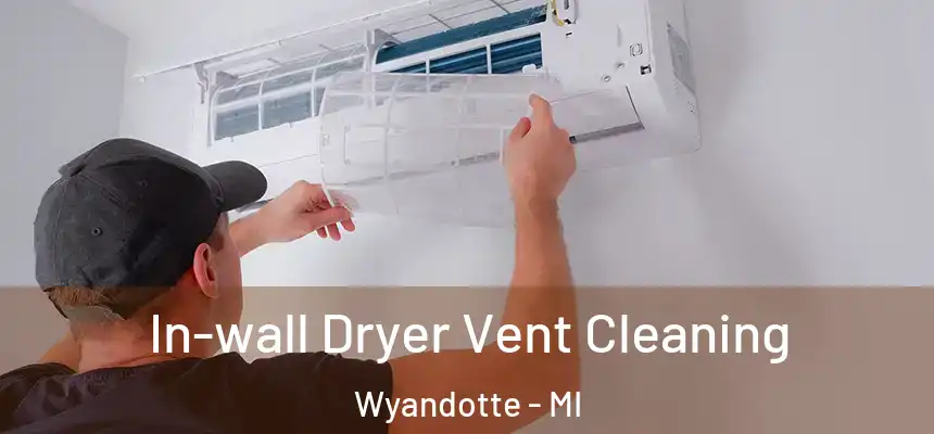 In-wall Dryer Vent Cleaning Wyandotte - MI