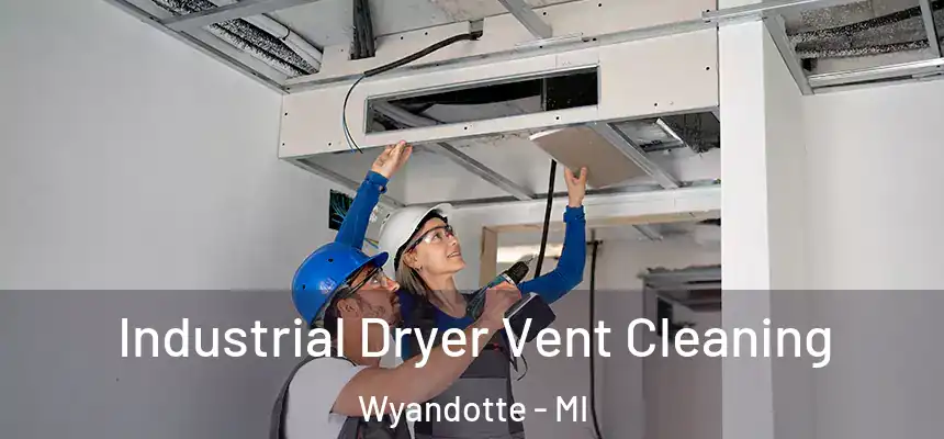  Industrial Dryer Vent Cleaning Wyandotte - MI