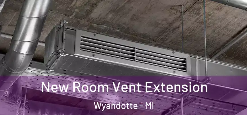  New Room Vent Extension Wyandotte - MI