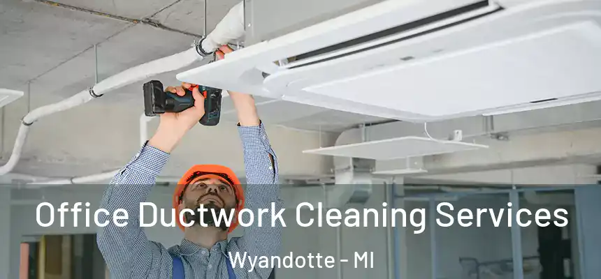  Office Ductwork Cleaning Services Wyandotte - MI