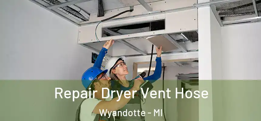 Repair Dryer Vent Hose Wyandotte - MI