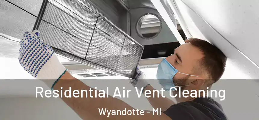 Residential Air Vent Cleaning Wyandotte - MI