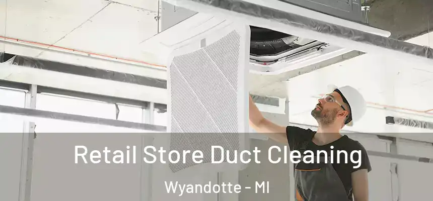  Retail Store Duct Cleaning Wyandotte - MI