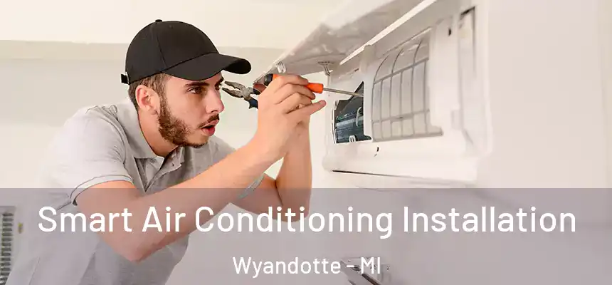 Smart Air Conditioning Installation Wyandotte - MI